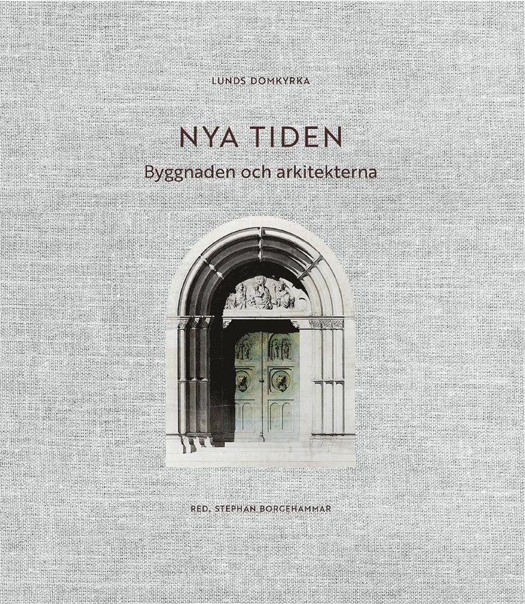 Stephan Borgehammar - Lunds domkyrka : nya tiden - byggnaden och arkitekterna, Inbunden