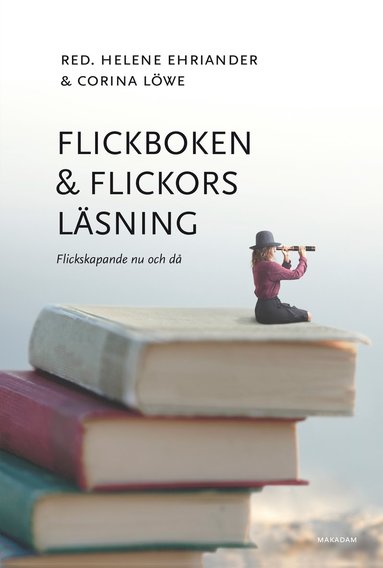 bokomslag Flickboken och flickors läsning : flickskapande nu och då