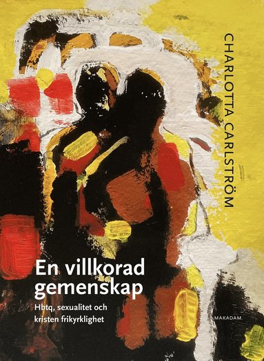 Charlotta Carlström - En villkorad gemenskap : hbtq, sexualitet och kristen frikyrklighet, Inbunden