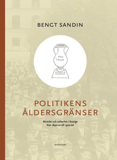 bokomslag Politikens åldersgränser : rösträtt och valbarhet i Sverige från 1840-tal till 1920-tal