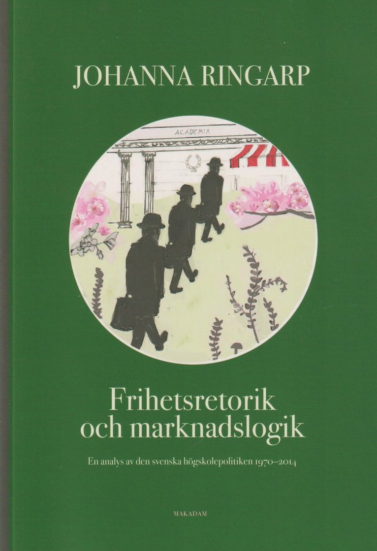 Frihetsretorik och marknadslogik : en analys av den svenska högskolepolitiken 1970-2014 1