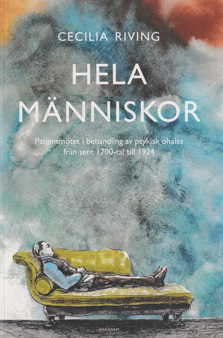 Hela människor : patientmötet i behandling av psykisk ohälsa från sent 1700 till 1924 1