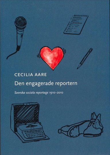Cecilia Aare - Den engagerade reportern : svenska sociala reportage 1910-2010, Häftad