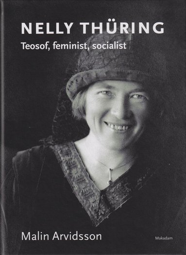 Malin Arvidsson - Nelly Thüring : teosof, feminist, socialist, Inbunden