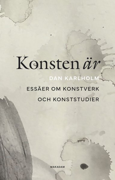 bokomslag Konsten är : essäer om konstverk och konststudier