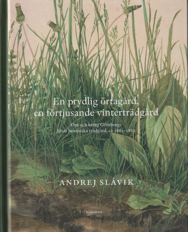 bokomslag En prydlig örtagård, en förtjusande vinterträdgård : om och kring Göteborgs första botaniska trädgård, ca 1861--1882