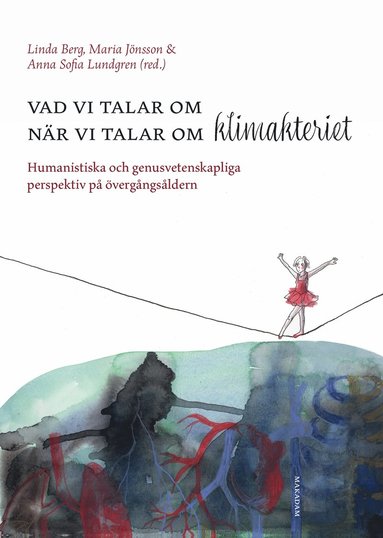 bokomslag Vad vi talar om när vi talar om klimakteriet : humanistiska och genusvetenskapliga perspektiv på övergångsåldern