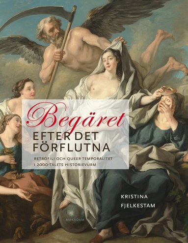 Kristina Fjelkestam - Begäret efter det förflutna : retrofili och queer temporalitet i 2000-talets historievurm, Kartonnage