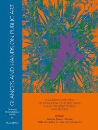 bokomslag Glances and hands on public art: A kaleidoscopic view of monuments in public space in the Öresund region and beyond