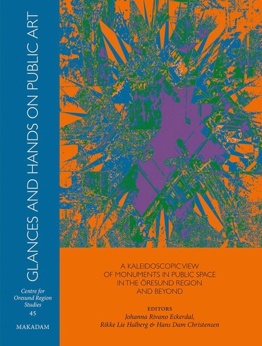 bokomslag Glances and hands on public art : A kaleidoscopic view of monuments in public space in the Öresund region and beyond