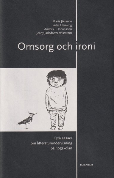 Maria Jönsson, Peter Henning, Jenny Jarlsdotter Wikström, Anders E. Johansson - Omsorg och ironi : fyra essäer om litteraturundervisning på högskolan, Inbunden