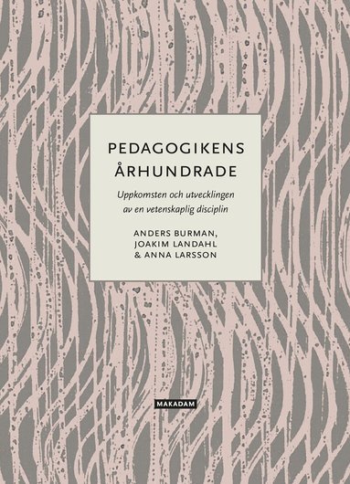 Anders Burman, Joakim Landahl, Anna Larsson - Pedagogikens århundrade : uppkomsten och utvecklingen av en vetenskaplig disciplin, Häftad