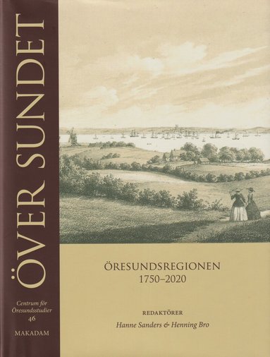 Hanne Sanders, Henning Bro - Över sundet : Öresundsregionen 1750-2020, Inbunden