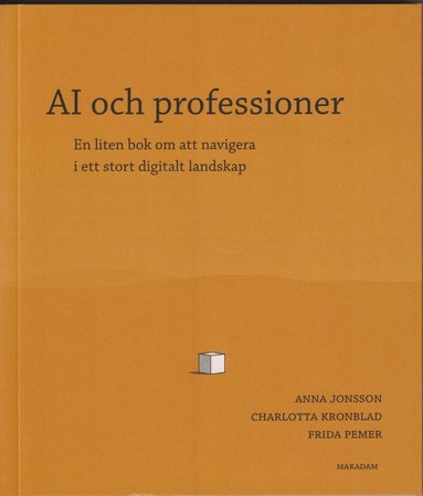 Anna Jonsson, Charlotta Kronblad, Frida Pemer - AI och professioner : en liten bok om att navigera i ett stort digitalt landskap, Häftad