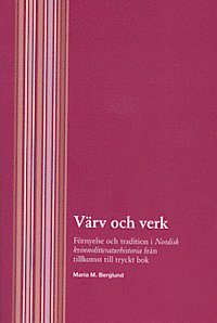 Värv och verk - Förnyelse och tradition i Nordisk kvinnolitteraturhistoria från tillkomst till tryckt bok