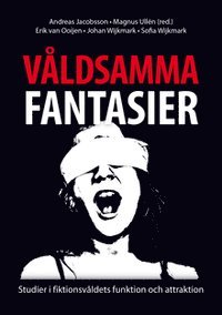 Magnus Ullén, Andreas Jacobsson, Erik van Ooijen, Sofia Wijkmark, Johan Wijkmark - Våldsamma fantasier, Häftad