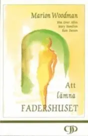 Marion Woodman m.fl. - Att lämna fadershuset, Häftad. Tillgänglighet: Lägg i varukorg