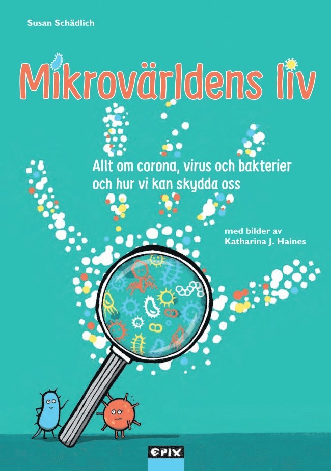 Susan Schädlich - Mikrovärldens liv : allt om corona, virus och bakterier och hur vi kan skydda oss, Häftad