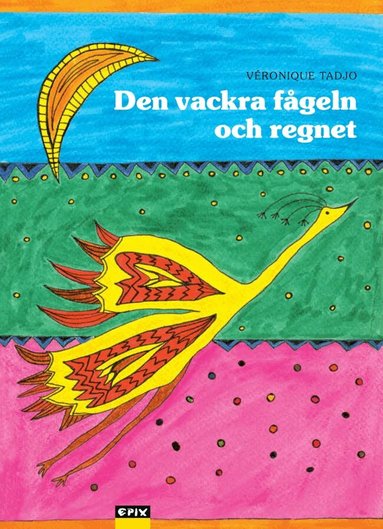 Véronique Tadjo - Den vackra fågeln och regnet, Inbunden