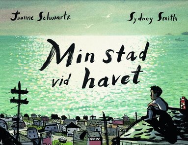 Joanne Schwartz - Min stad vid havet, Inbunden
