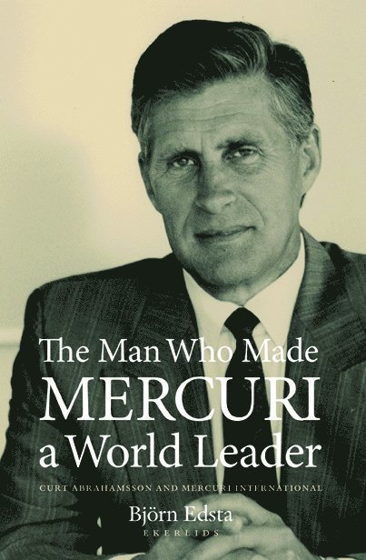 The man who made Mercuri a world leader : Curt Abrahamsson and Mercuri International 1