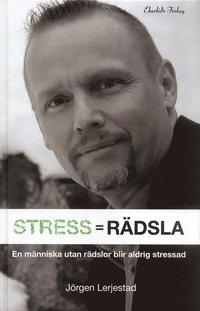 bokomslag Stress = Rädsla : för dig som vill veta hur du blir av med din stress eller vill minska stressen hos din organisation
