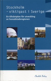 bokomslag Stockholm - viktigast i Sverige : En tillväxtplan för utveckling av huvudstadsregionen