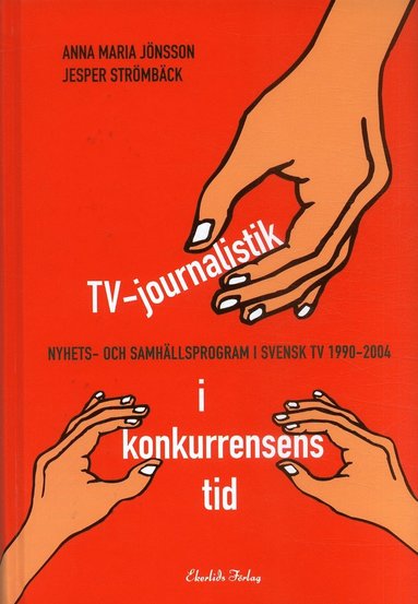 bokomslag TV-journalistik i konkurrensens tid : nyhets- och samhällsprogram i svensk TV 1990-2004