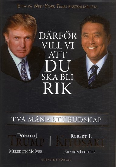Robert T Kiyosaki, Donald Trump - Därför vill vi att du ska bli rik : två män - ett budskap, Inbunden