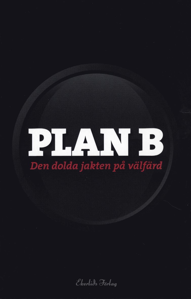 Plan B : den dolda jakten på välfärd 1