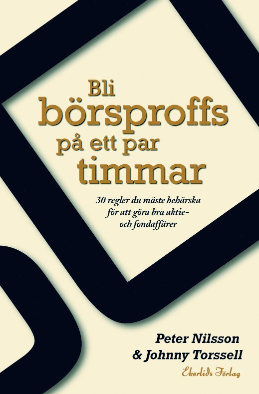 Peter Nilsson, Johnny Torsell - Bli börsproffs på ett par timmar : 30 regler du måste behärska för att göra bra aktie- och fondaffärer, Häftad