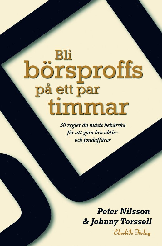 Bli börsproffs på ett par timmar : 30 regler du måste behärska för att göra bra aktie- och fondaffärer 1