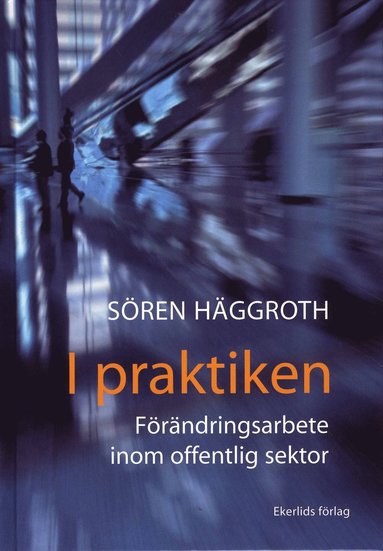 bokomslag I praktiken : förändringsarbete inom offentlig sektor