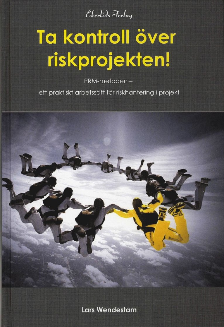 Lars Wendestam - Ta kontrollkontroll över riskprojekten!  : PRM-metoden ett praktiskt arbetssät, Inbunden