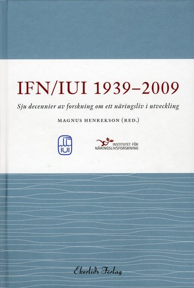 bokomslag IUI/IFN 1939-2009 : sju decennier av forskning om ett näringsliv i utveckling