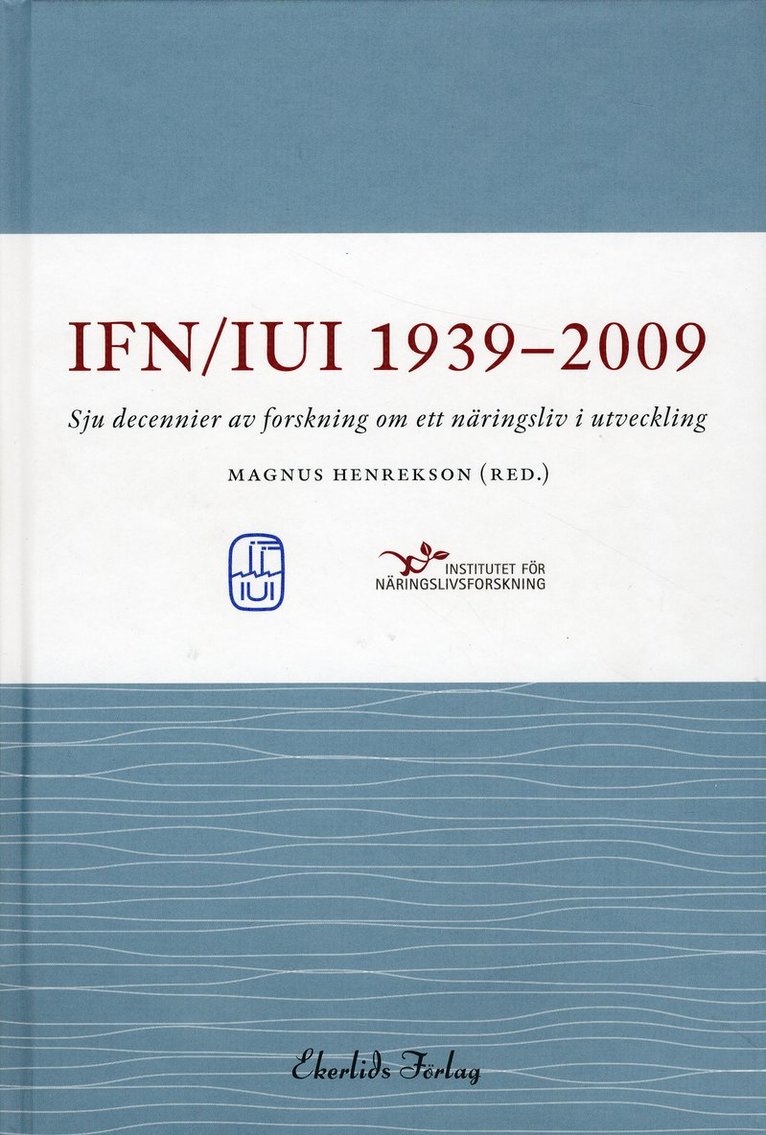 IUI/IFN 1939-2009 : sju decennier av forskning om ett näringsliv i utveckling 1