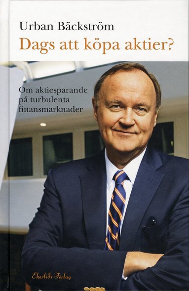 Urban Bäckström - Dags att köpa aktier? : om aktiesparande på turbulenta finansmarknader, Inbunden