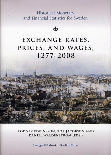 Jan Bohlin, Rodney Edvinsson, Bo Franzén, Tor Jacobson, Håkan Lobell, Svante Prado, Johan Söderberg, Daniel Waldenström - Exchange rates, prices, and wages 1277-2008, Inbunden