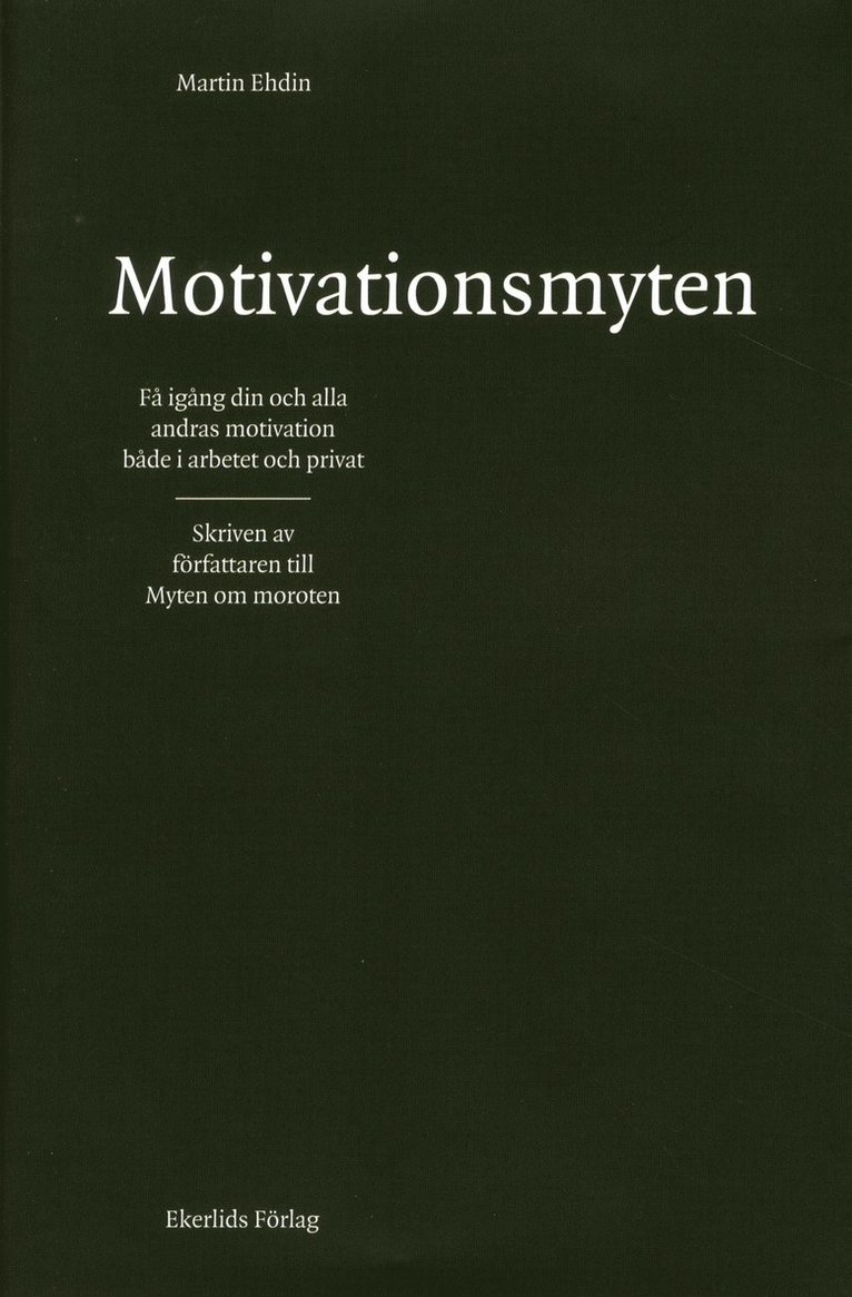 Motivationsmyten : få igång din och alla andras motivation både i arbetet och privat