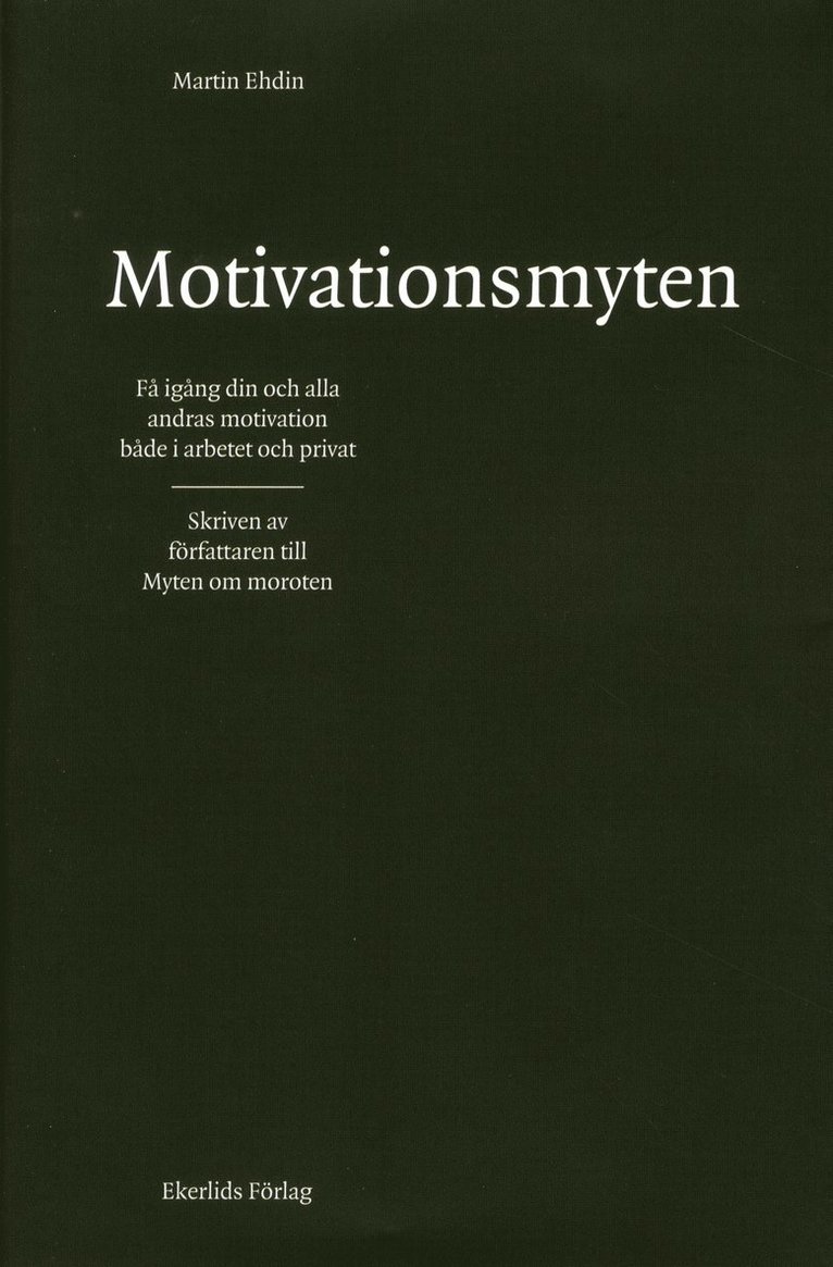 Motivationsmyten : få igång din och alla andras motivation både i arbetet och privat 1