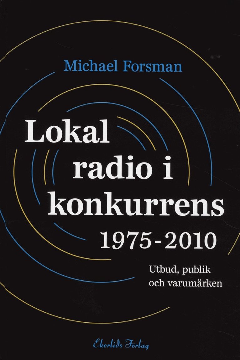 Michael Forsman - Lokal radio i konkurrens 1975-2010 : Utbud, publik och varumärken, Inbunden