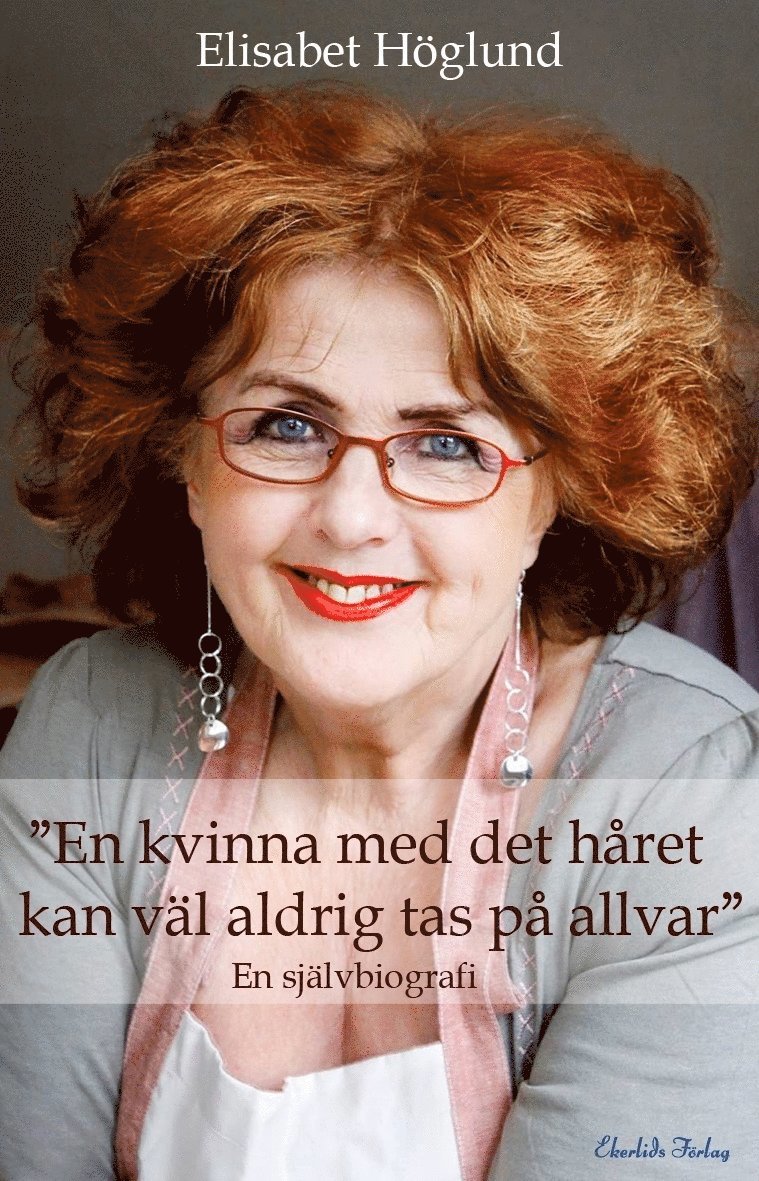 "En kvinna med det håret kan väl aldrig tas på allvar" 1