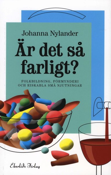 bokomslag Är det så farligt? : folkhälsopolitik, förmynderi och riskabla små njutningar