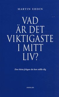 bokomslag Vad är det viktigaste i mitt liv? : den bästa frågan du kan ställa dig