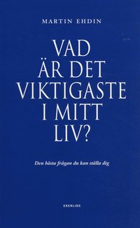 bokomslag Vad är det viktigaste i mitt liv? : den bästa frågan du kan ställa dig