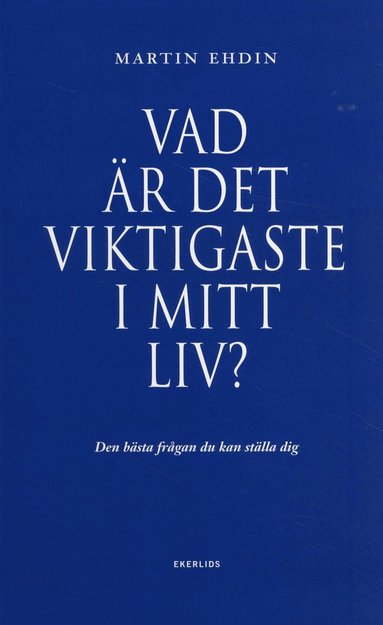 bokomslag Vad är det viktigaste i mitt liv? : den bästa frågan du kan ställa dig