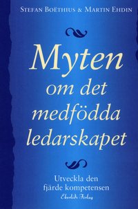 bokomslag Myten om det medfödda ledarskapet : utveckla den fjärde kompetensen