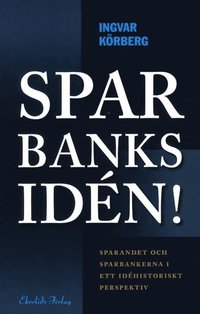 bokomslag Sparbanksidén : sparandet och sparbankerna i ett idéhistoriskt perspektiv
