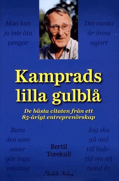 Bertil Torekull - Kamprads lilla gulblå : de bästa citaten från ett 85-årigt entreprenörskap, Inbunden