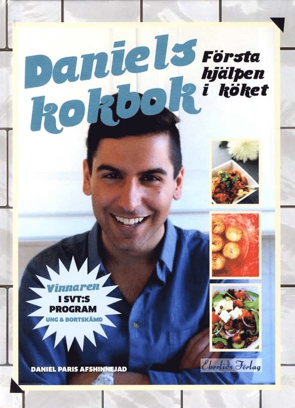 Daniel Afshinnejad - Daniels kokbok :  första hjälpen i köket, Inbunden